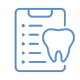 A clipboard with a tooth icon and checklist lines.
